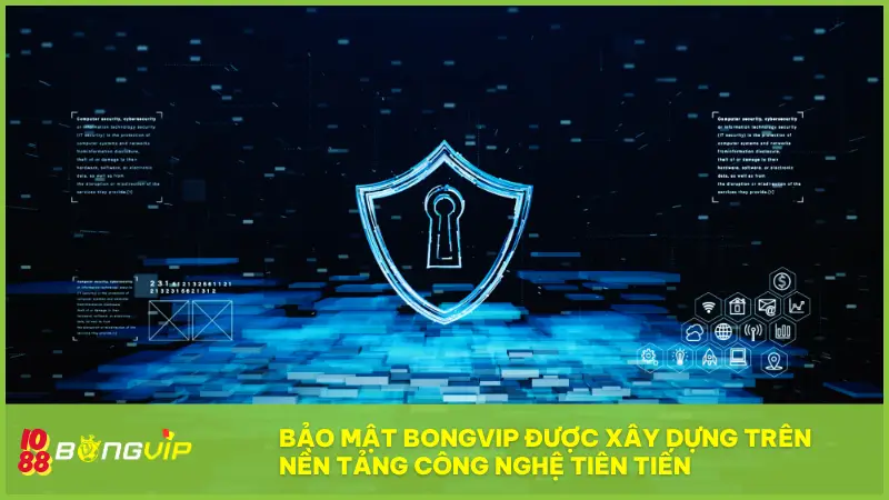 Hệ thống bảo mật Bongvip - "Lá chắn thép" hiện đại nhất 1 Bảo mật BONGVIP được xây dựng trên nền tảng công nghệ tiên tiến