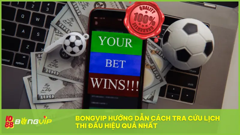 BongVip cập nhật nóng Lịch Thi Đấu mỗi giờ giao bóng! 3 BONGVIP hướng dẫn cách tra cứu Lịch Thi Đấu hiệu quả nhất