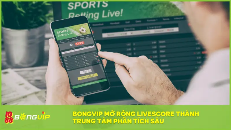 Livescore tại BONGVIP - Cập nhật tỉ số “nóng hổi” từng giây! 5 BONGVIP mở rộng Livescore thành trung tâm phân tích sâu