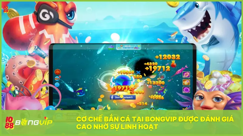 Thế giới Bắn Cá BONGVIP - Càng nhiều cá, càng lắm vàng! 6 Cơ chế bắn cá tại BONGVIP được đánh giá cao nhờ sự linh hoạt
