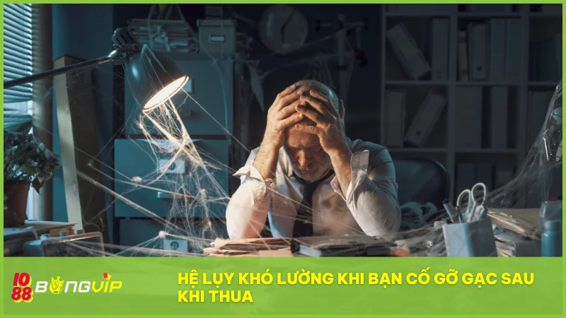 Gỡ gạc sau khi thua có hiệu quả không? Cách chơi khôn ngoan từ chuyên gia 3 Việc cố gỡ trong tâm trạng hoảng loạn dễ khiến người chơi rơi vào vòng xoáy thua lỗ nghiêm trọng.