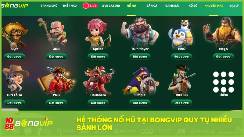 Nổ Hũ BONGVIP - Không nổ không về, ăn dày mỗi giờ! 6 Hệ thống Nổ Hũ tại BONGVIP quy tụ nhiều sảnh lớn