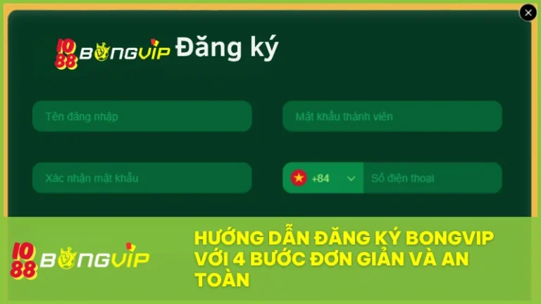 Hướng dẫn đăng ký BongVip với 4 bước đơn giản và an toàn