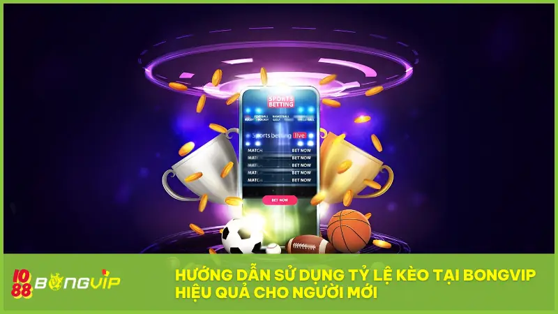 Muốn ăn kèo thơm? Xem ngay Tỷ Lệ Kèo tại BONGVIP! 4 Hướng dẫn sử dụng Tỷ Lệ Kèo tại BONGVIP hiệu quả cho người mới
