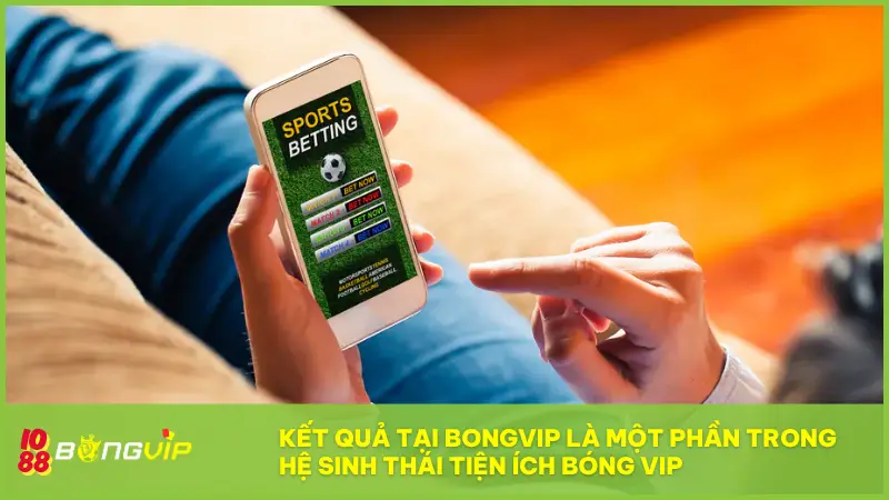 Kết Quả tại BONGVIP - Minh bạch, chính xác đến từng giây! 2 Kết Quả tại BONGVIP là một phần trong hệ sinh thái Tiện ích Bóng Vip