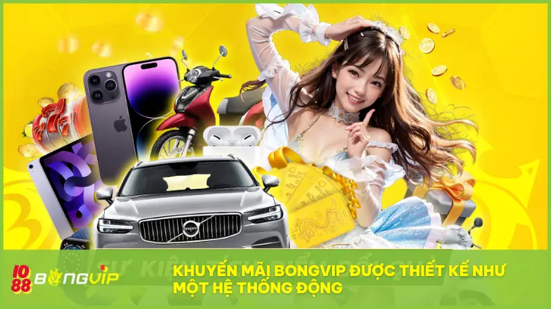 Khuyến mãi BongVip - Quà tặng mỗi ngày, ưu đãi từng phút 3 Khuyến mãi BongVip được thiết kế như một hệ thống động, thay đổi liên tục