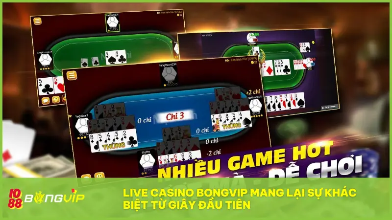 Live Casino BONGVIP - Sảnh chơi VIP, thưởng cực khủng! 3 Live Casino BONGVIP mang lại sự khác biệt từ giây đầu tiên