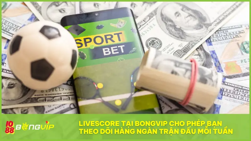 Livescore tại BONGVIP - Cập nhật tỉ số “nóng hổi” từng giây! 1 Livescore tại BONGVIP cho phép bạn theo dõi hàng ngàn trận đấu mỗi tuần