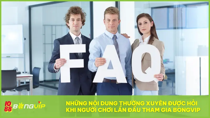 Giải đáp câu hỏi thường gặp tại BONGVIP nhanh, rõ ràng 1 Những nội dung thường xuyên được hỏi khi người chơi lần đầu tham gia BONGVIP