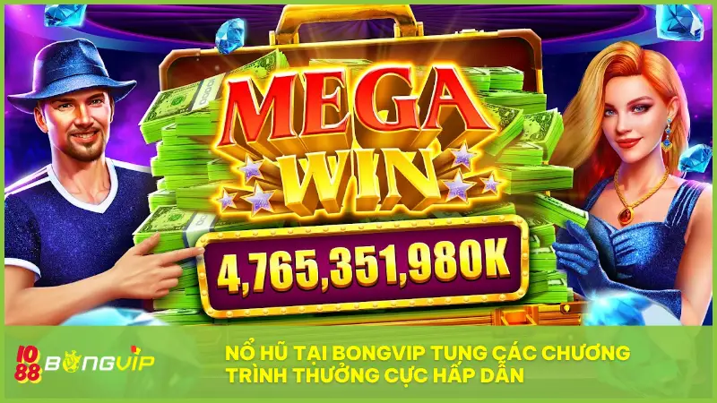 Nổ Hũ BONGVIP - Không nổ không về, ăn dày mỗi giờ! 8 Nổ Hũ tại BONGVIP tung các chương trình thưởng cực hấp dẫn