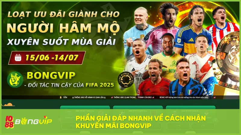 Khuyến mãi BongVip - Quà tặng mỗi ngày, ưu đãi từng phút 8 Phần giải đáp nhanh về cách nhận Khuyến mãi BongVip