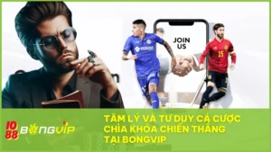 Tâm lý và tư duy cá cược đảm bảo thắng lớn với BONGVIP